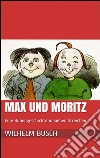 Max und Moritz. Eine Bubengeschichte in sieben Streichen. E-book. Formato EPUB ebook