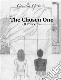 The chosen one. E-book. Formato EPUB ebook di Camilla Gertosio