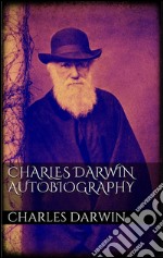 Charles Darwin  Autobiography. E-book. Formato EPUB ebook