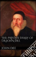 The private diary of dr. John Dee. E-book. Formato EPUB ebook