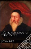 The private diary of dr. John Dee. E-book. Formato Mobipocket ebook