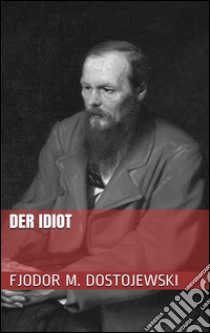 Der Idiot. E-book. Formato EPUB ebook di Fjodor Michailowitsch Dostojewski