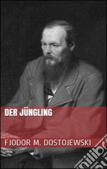 Der Jüngling. E-book. Formato Mobipocket ebook di Fjodor Michailowitsch Dostojewski