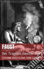 Faust. Der Tragödie zweiter Teil. E-book. Formato EPUB ebook