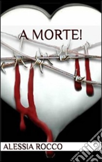 A morte!. E-book. Formato EPUB ebook di Alessia Rocco