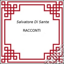 Racconti. E-book. Formato EPUB ebook di Salvatore Di Sante