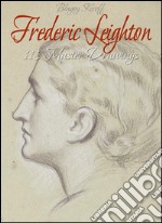 Frederic Leighton: 118 master drawings. E-book. Formato EPUB ebook