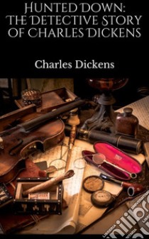 Hunted down: the detective story of Charles Dickens. E-book. Formato Mobipocket ebook di Charles Dickens