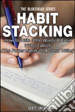 Habit Stacking: How To Write 3000 Words & Avoid Writer's Block (The Power Habits Of A Great Writer). E-book. Formato EPUB ebook