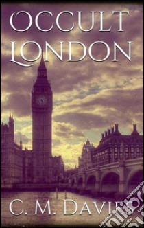 Occult London. E-book. Formato Mobipocket ebook di Charles Maurice Davies