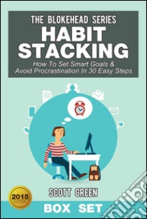 Habit Stacking: How To Set Smart Goals & Avoid Procrastination In 30 Easy Steps Box Set. E-book. Formato Mobipocket ebook di Scott Green