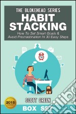 Habit Stacking: How To Set Smart Goals & Avoid Procrastination In 30 Easy Steps Box Set. E-book. Formato EPUB ebook