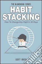 Habit Stacking : How To Change Any Habit In 30 Days. E-book. Formato EPUB ebook