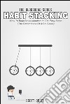 Habit Stacking: How To Beat Procrastination In 30+ Easy Steps (The Power Habit Of A Go Getter). E-book. Formato Mobipocket ebook