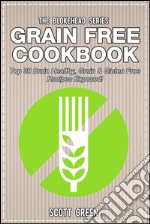 Grain Free Cookbook : Top 30 Brain Healthy, Grain & Gluten Free Recipes Exposed!. E-book. Formato EPUB ebook