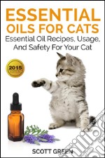 Essential Oils For Cats: Essential Oil Recipes, Usage, And Safety For Your Cat. E-book. Formato EPUB ebook