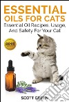 Essential Oils For Cats: Essential Oil Recipes, Usage, And Safety For Your Cat. E-book. Formato Mobipocket ebook