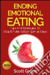 Ending Emotional Eating : Tips And Strategies To Stop Emotional Eating In 30 Days. E-book. Formato EPUB ebook