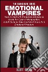 Emotional Vampires : How to Deal with Emotional Vampires & Break the Cycle of Manipulation. ( A Self Guide to Take Control of Your Life & Emotional Freedom). E-book. Formato EPUB ebook