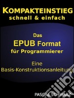 Kompaktenstieg: Das EPUB Format für Programmierer - Eine Basis-Konstruktionsanleitung. E-book. Formato Mobipocket ebook