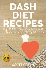 Dash Diet Recipes : Top DASH Diet Cookbook & Eating Plan For Weight Loss. E-book. Formato EPUB ebook