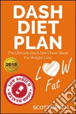 Dash Diet Plan : The Ultimate Dash Diet Cheat Sheet For Weight Loss. E-book. Formato EPUB ebook