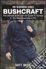 Bushcraft :The Ultimate Bushcraft 101 Guide To Survive In The Wilderness Like A Pro. E-book. Formato EPUB ebook