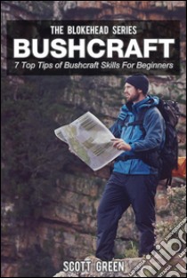 Bushcraft : 7 Top Tips of Bushcraft Skills For Beginners. E-book. Formato Mobipocket ebook di Scott Green