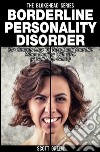 Borderline Personality Disorder: 30+ Secrets How To Take Back Your Life When Dealing With BPD (A Self Help Guide). E-book. Formato Mobipocket ebook