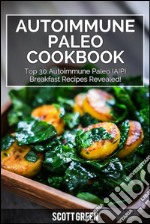 Autoimmune Paleo Cookbook : Top 30 Autoimmune Paleo (AIP) Breakfast Recipes Revealed!. E-book. Formato EPUB ebook