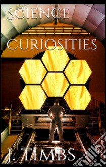 Science curiosities. E-book. Formato Mobipocket ebook di John Timbs