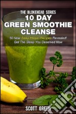 10 Day Green Smoothie Cleanse : 50 New Sleep Helper Recipes Revealed! Get The Sleep You Deserved Now. E-book. Formato EPUB ebook