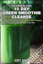 10 Day Green Smoothie Cleanse : 50 New And Fat Burning Paleo Smoothie Recipes For Your Rapid Weight Loss Now. E-book. Formato EPUB ebook