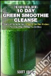 10 Day Green Smoothie Cleanse : 50 New And Fat Burning Paleo Smoothie Recipes For Your Rapid Weight Loss Now. E-book. Formato EPUB ebook
