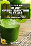 10 Day Green Smoothie Cleanse : A Box Set of 100+ Recipes For A Healthier You Now!. E-book. Formato EPUB ebook