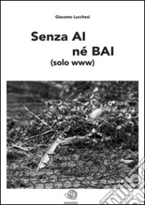 Senza ai né bai (solo www). E-book. Formato EPUB ebook di Giacomo Lucchesi