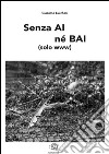 Senza ai né bai (solo www). E-book. Formato EPUB ebook di Giacomo Lucchesi