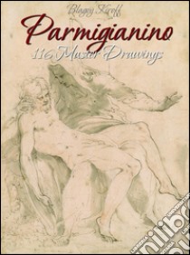 Parmigianino: 116 Master Drawings . E-book. Formato EPUB ebook di Blagoy Kiroff