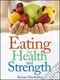 Eating for Health and Strength. E-book. Formato Mobipocket ebook di Bernarr Macfadden