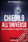 Chiedilo all'Universo - Far funzionare la Legge d'Attrazione. E-book. Formato Mobipocket ebook di Steve Pavlina