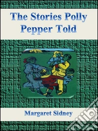 The stories Polly Pepper told. E-book. Formato Mobipocket ebook
