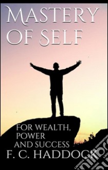 Mastery of Self . E-book. Formato EPUB ebook di Frank C. Haddock