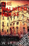 The haunted house. E-book. Formato EPUB ebook di Walter Hubbell