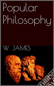 Popular Philosophy . E-book. Formato EPUB ebook di William James