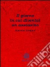 Il giorno in cui diventai un assassino. E-book. Formato Mobipocket ebook di Domenico Schipani