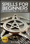 Spells For Beginners :  Top 30 Wiccan Beginner Spells Guide. E-book. Formato EPUB ebook
