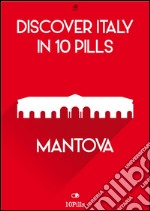 Discover Italy in 10 Pills - Mantua. E-book. Formato Mobipocket ebook