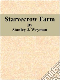 Starvecrow farm. E-book. Formato Mobipocket ebook di Stanley J. Weyman