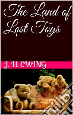 The land of lost toys. E-book. Formato EPUB