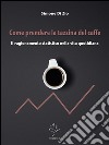 Come prendere la tazzina del caffè. Il ragionamento statistico nella vita quotidiana . E-book. Formato EPUB ebook di Simone Di Zio
